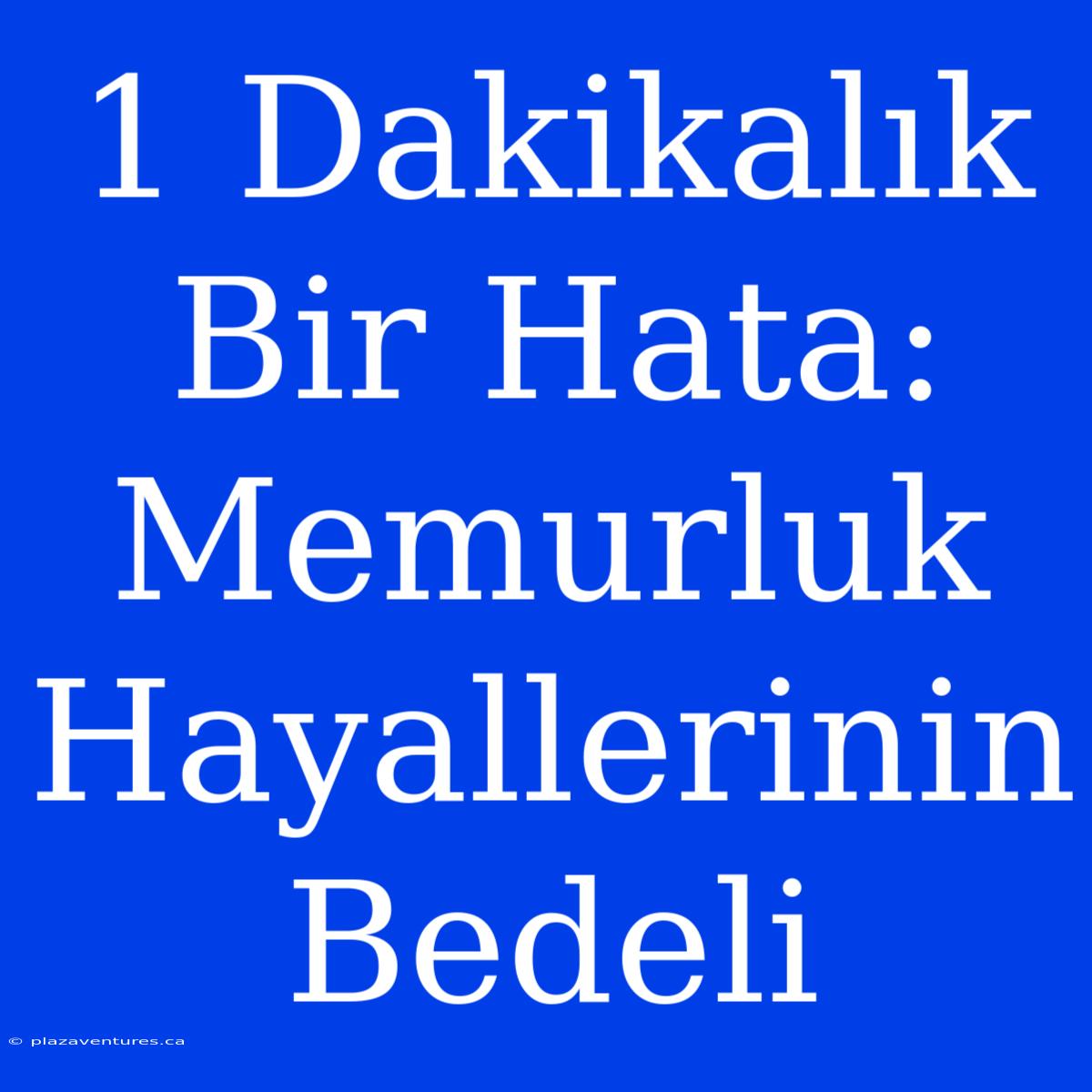 1 Dakikalık Bir Hata: Memurluk Hayallerinin Bedeli