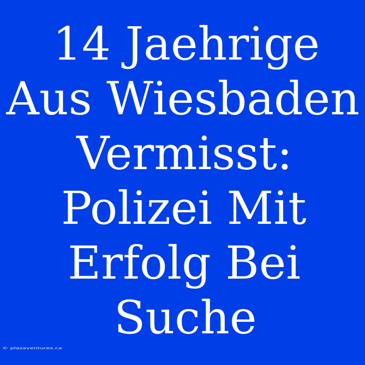 14 Jaehrige Aus Wiesbaden Vermisst: Polizei Mit Erfolg Bei Suche