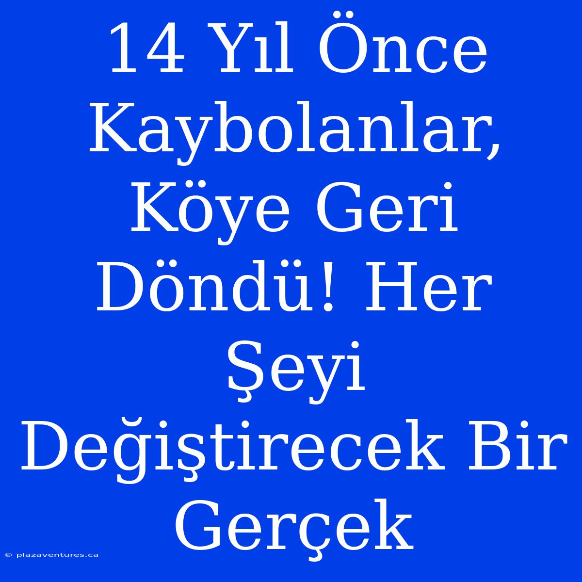 14 Yıl Önce Kaybolanlar, Köye Geri Döndü! Her Şeyi Değiştirecek Bir Gerçek