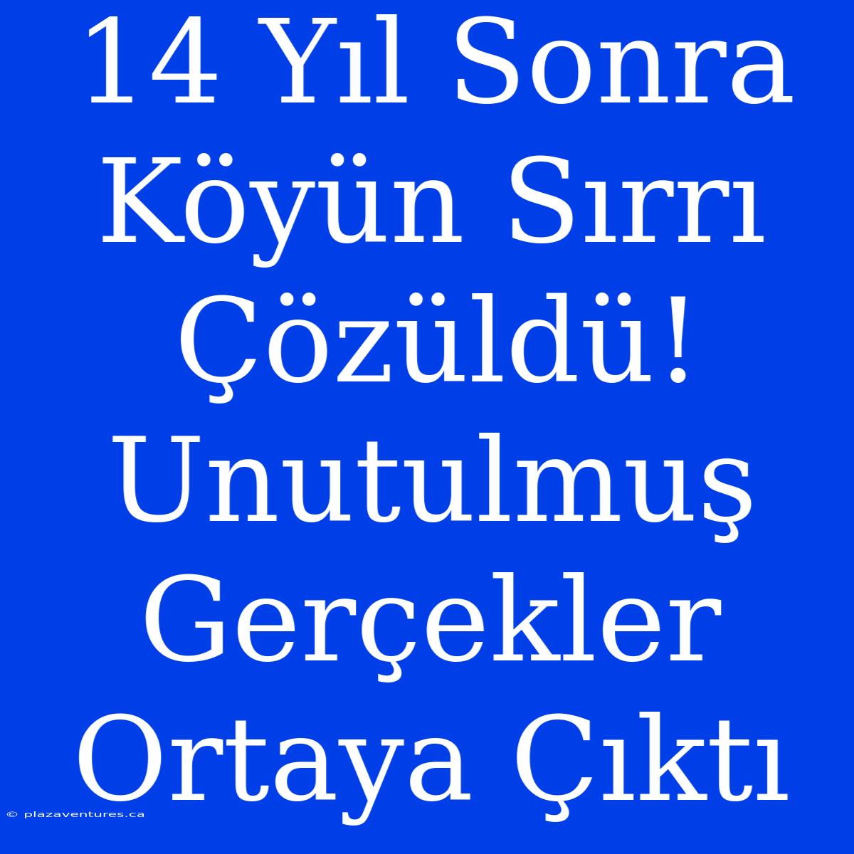 14 Yıl Sonra Köyün Sırrı Çözüldü! Unutulmuş Gerçekler Ortaya Çıktı