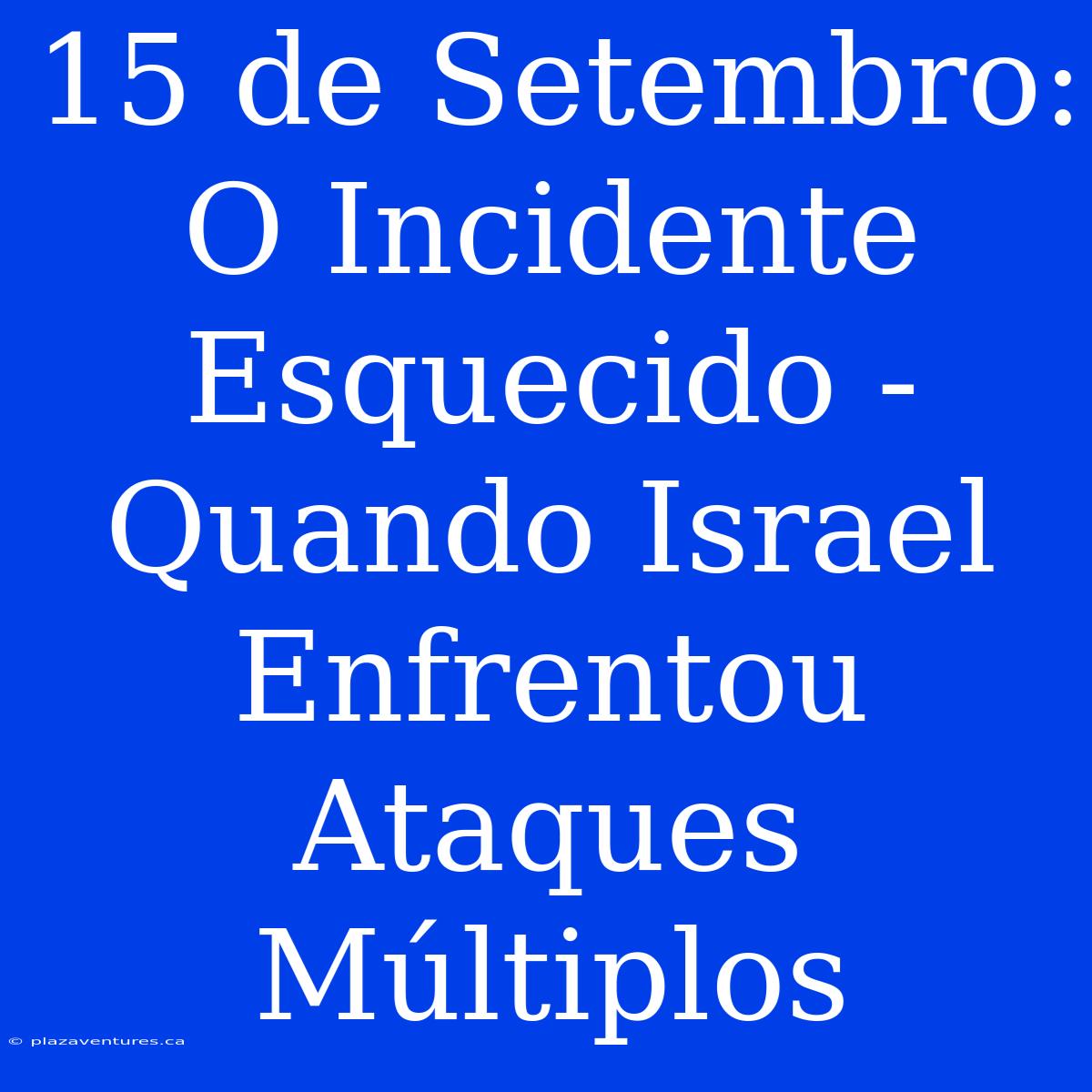 15 De Setembro: O Incidente Esquecido - Quando Israel Enfrentou Ataques Múltiplos