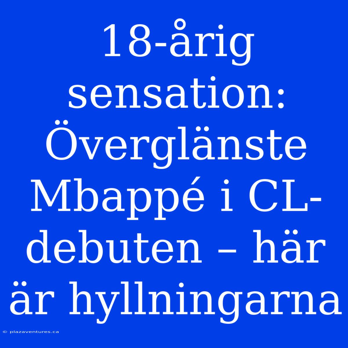 18-årig Sensation: Överglänste Mbappé I CL-debuten – Här Är Hyllningarna