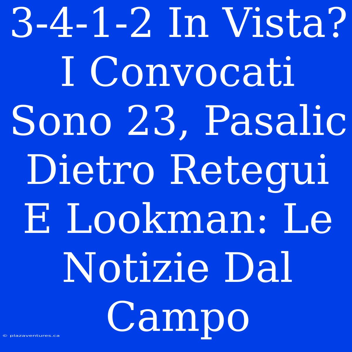 3-4-1-2 In Vista? I Convocati Sono 23, Pasalic Dietro Retegui E Lookman: Le Notizie Dal Campo