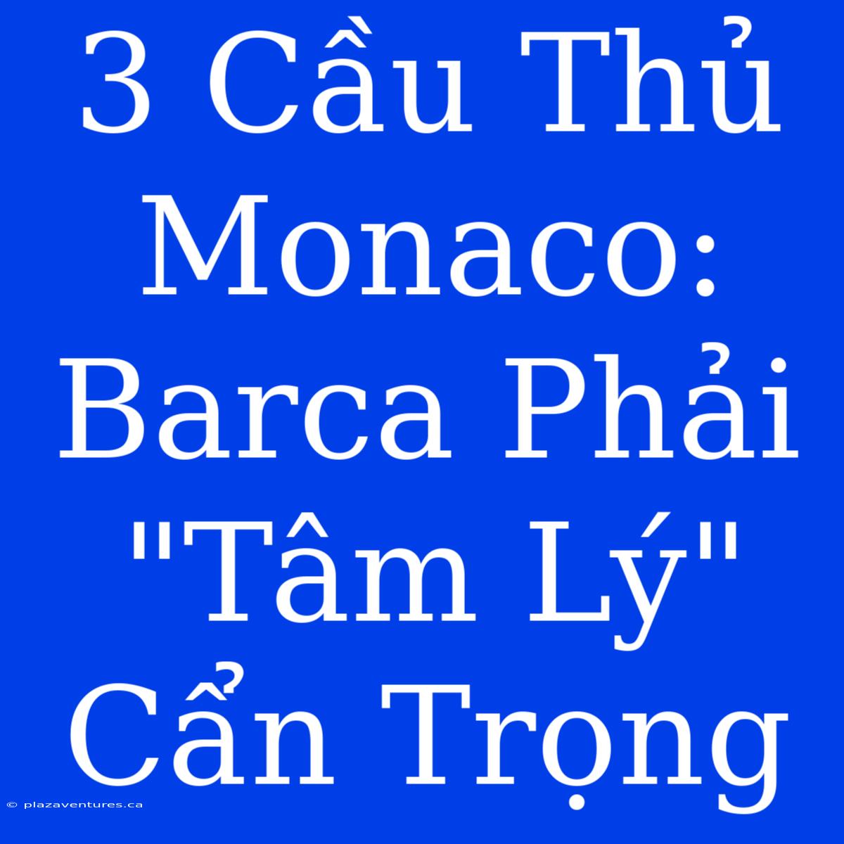 3 Cầu Thủ Monaco: Barca Phải 