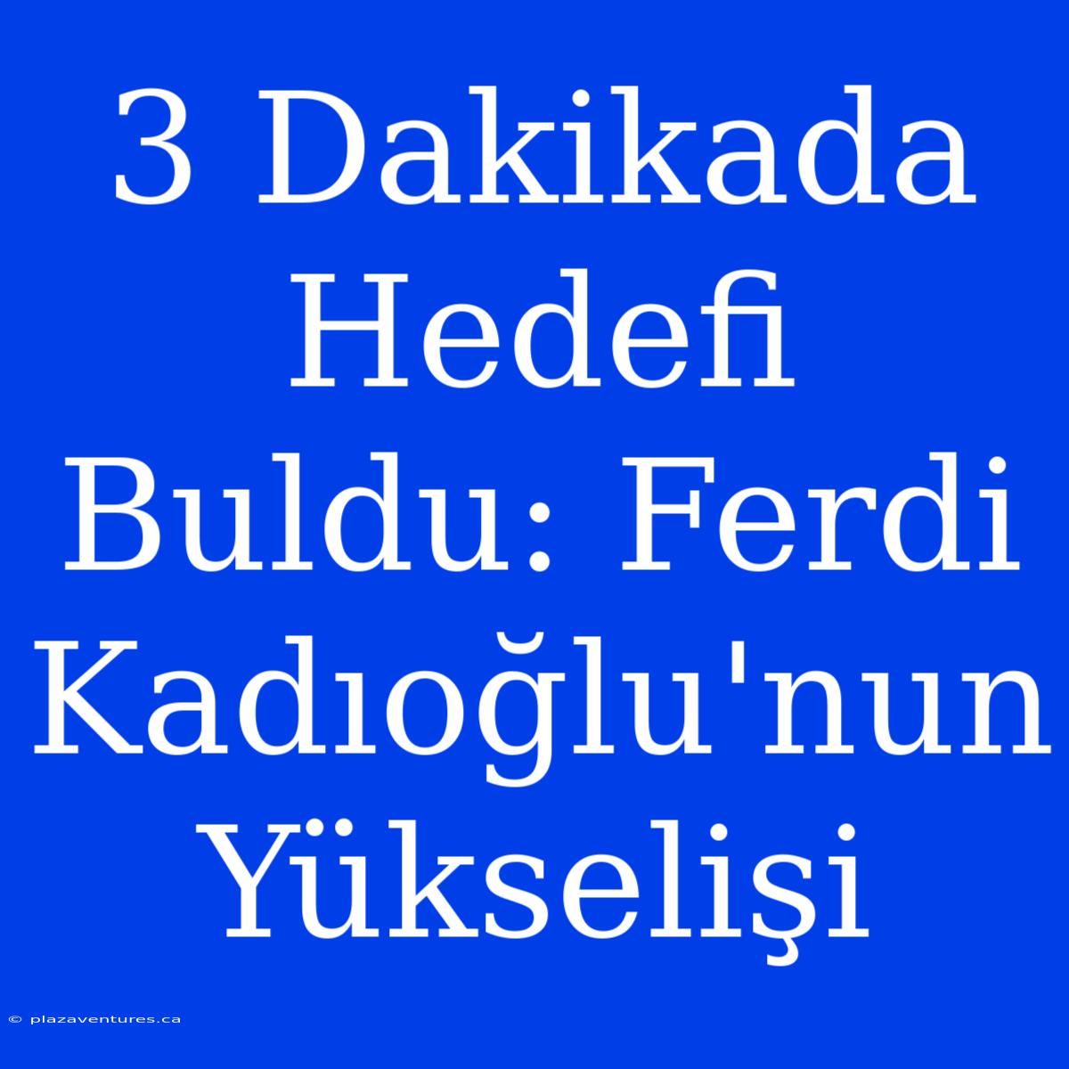 3 Dakikada Hedefi Buldu: Ferdi Kadıoğlu'nun Yükselişi