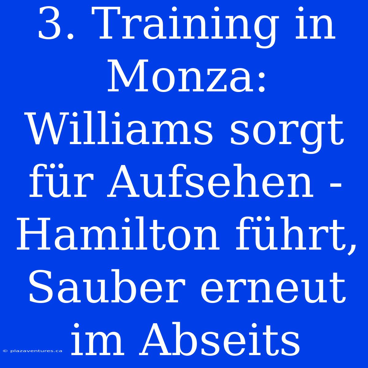 3. Training In Monza: Williams Sorgt Für Aufsehen - Hamilton Führt, Sauber Erneut Im Abseits