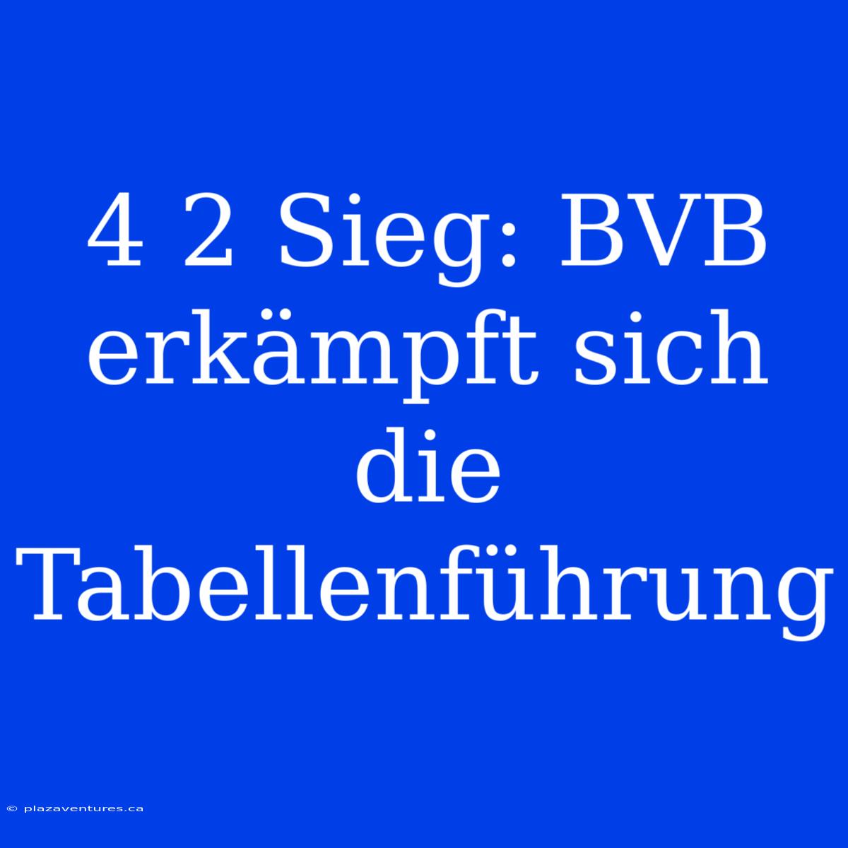 4 2 Sieg: BVB  Erkämpft Sich Die Tabellenführung