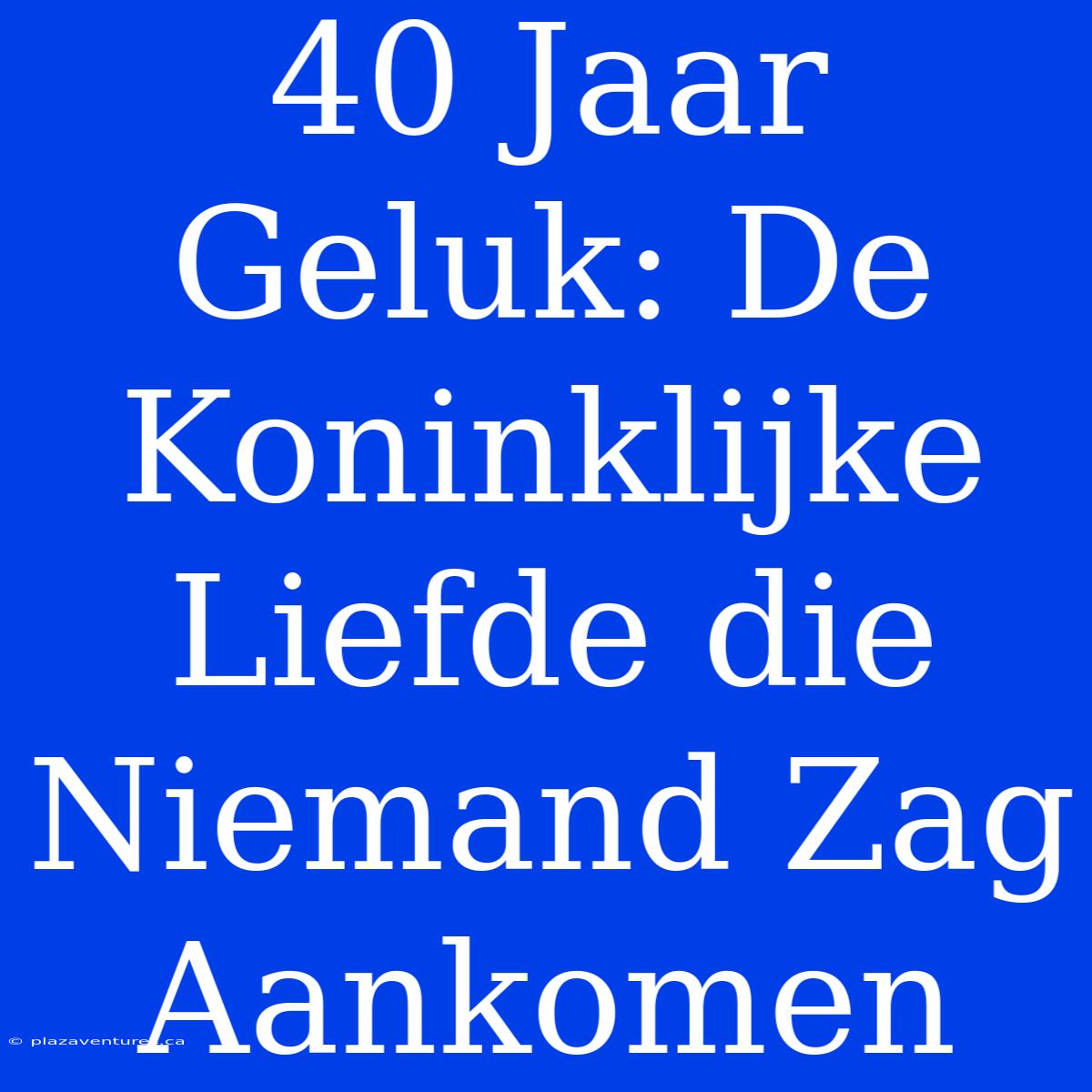 40 Jaar Geluk: De Koninklijke Liefde Die Niemand Zag Aankomen