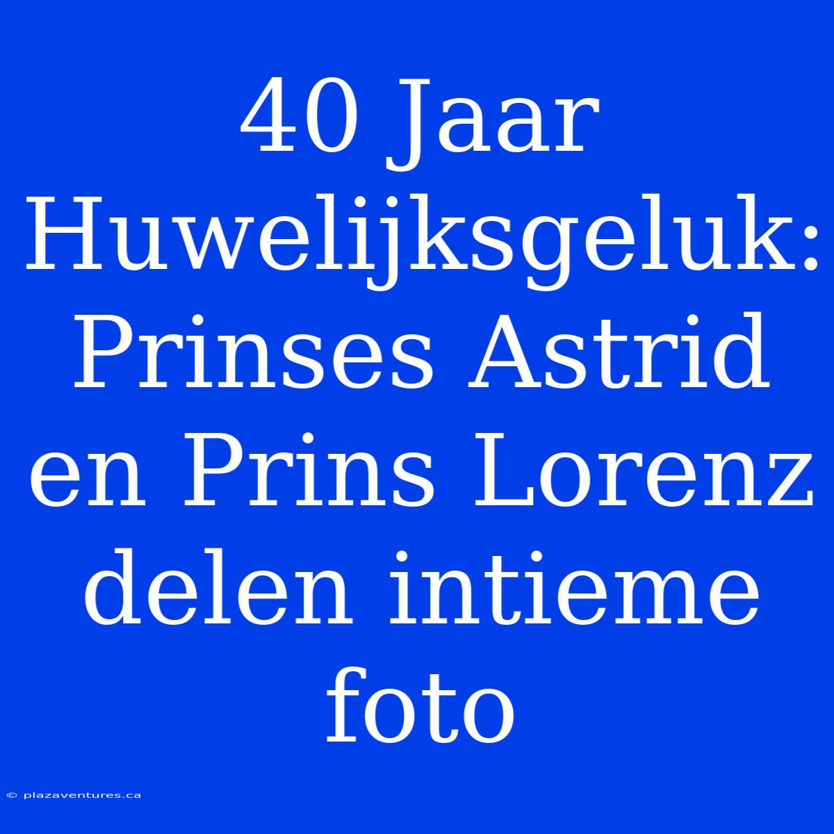 40 Jaar Huwelijksgeluk: Prinses Astrid En Prins Lorenz Delen Intieme Foto