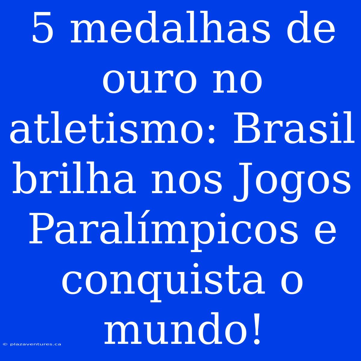 5 Medalhas De Ouro No Atletismo: Brasil Brilha Nos Jogos Paralímpicos E Conquista O Mundo!