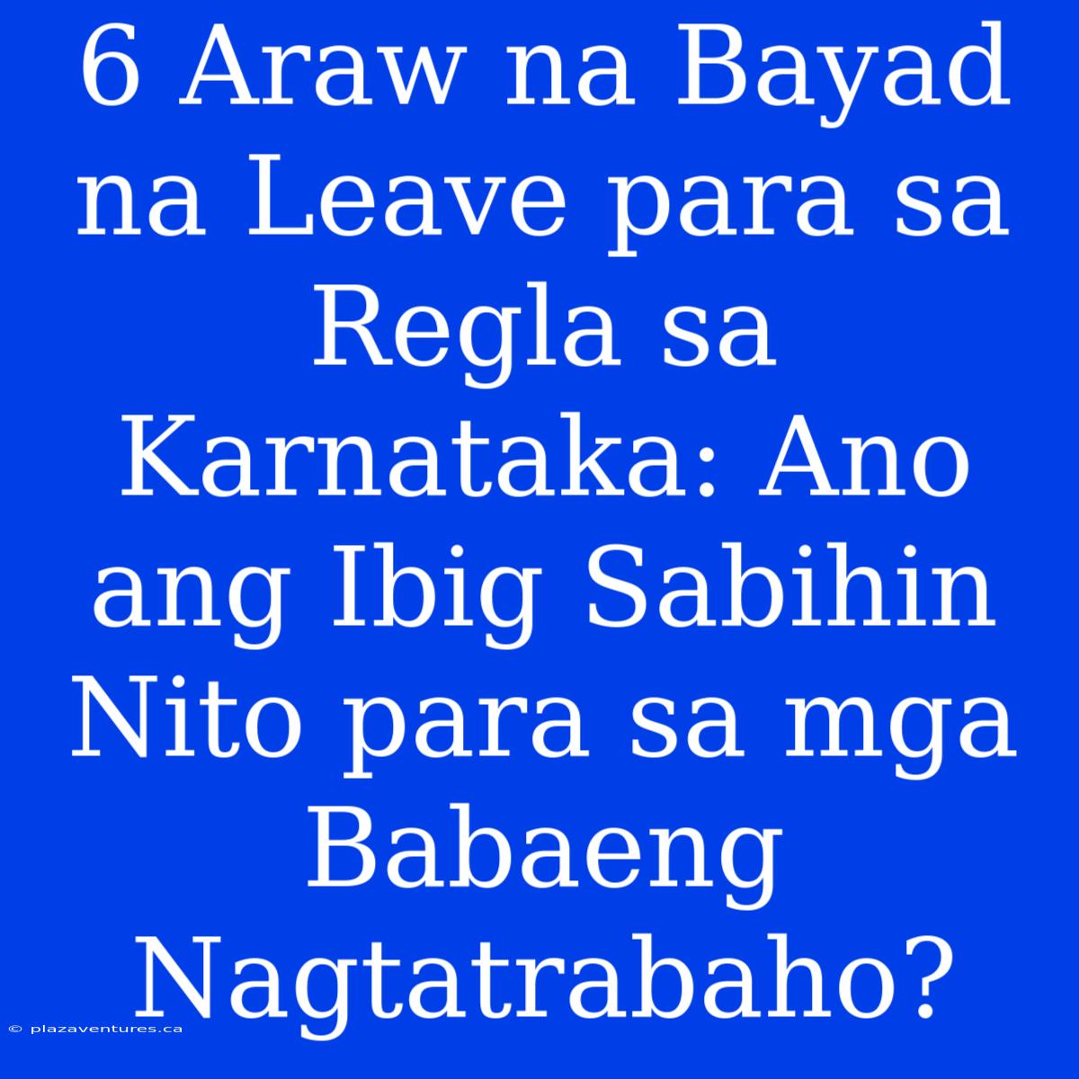 6 Araw Na Bayad Na Leave Para Sa Regla Sa Karnataka: Ano Ang Ibig Sabihin Nito Para Sa Mga Babaeng Nagtatrabaho?