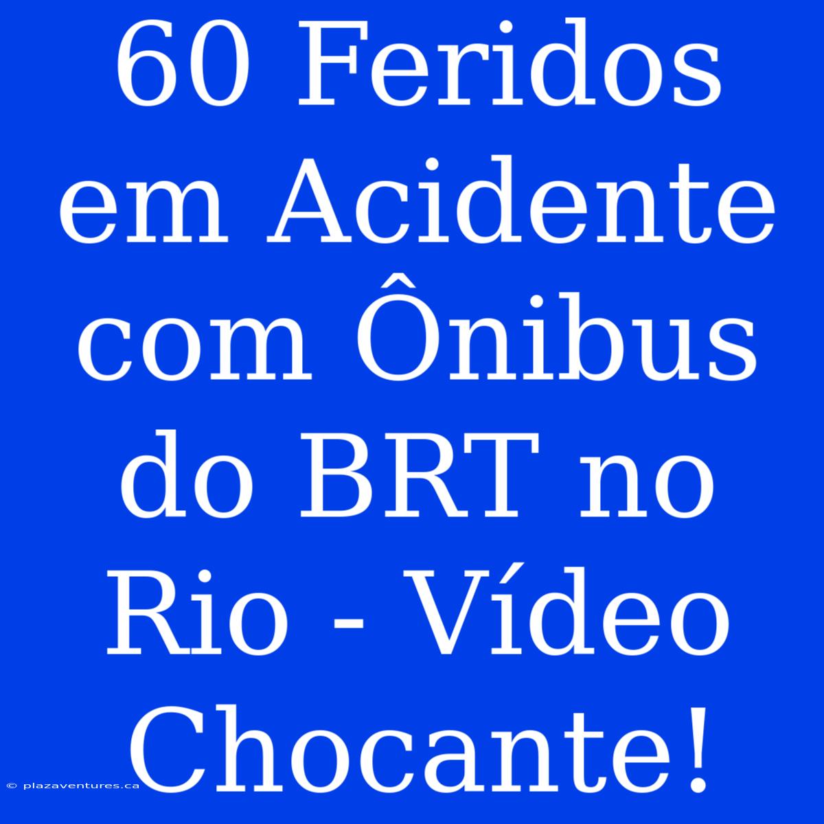 60 Feridos Em Acidente Com Ônibus Do BRT No Rio - Vídeo Chocante!