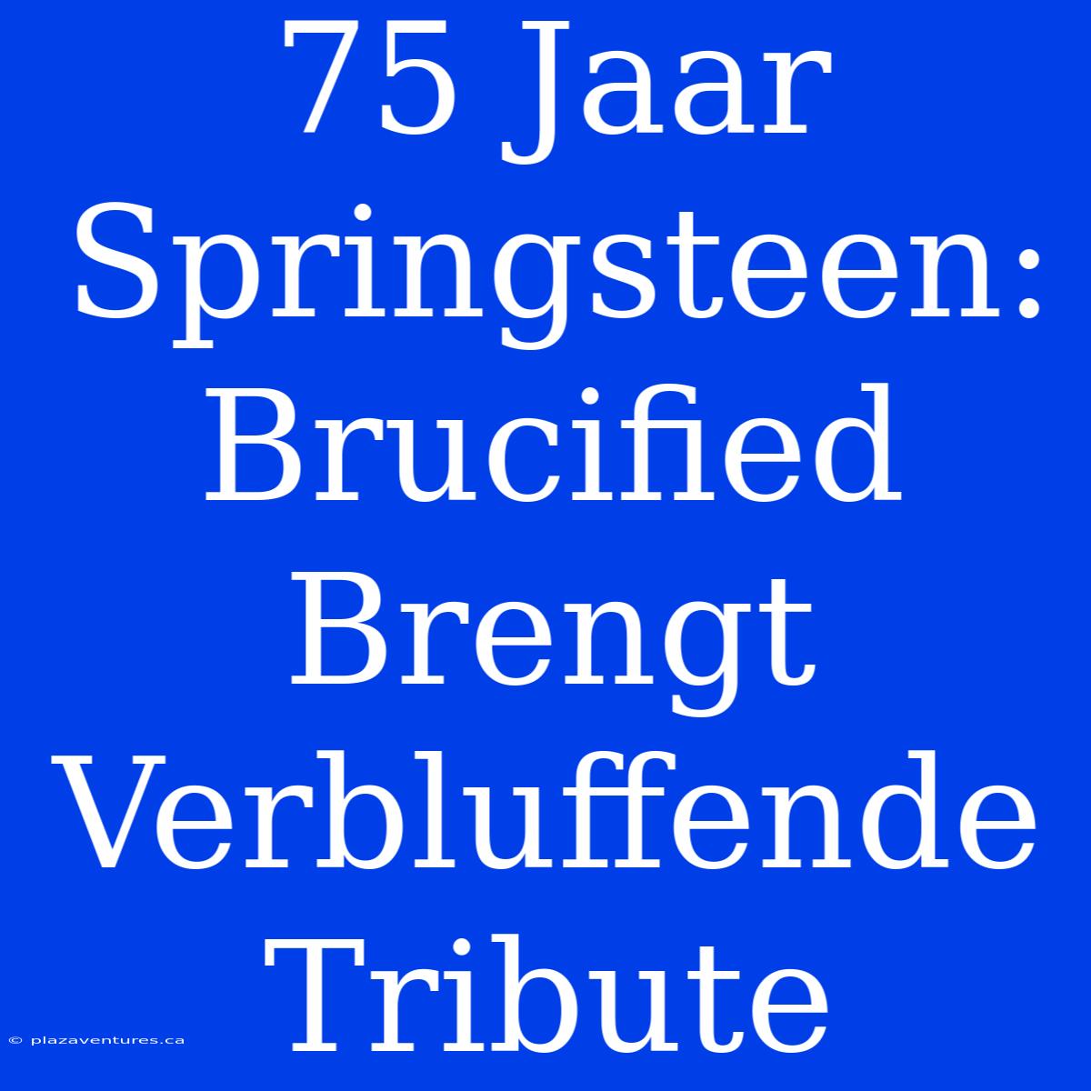 75 Jaar Springsteen: Brucified Brengt Verbluffende Tribute