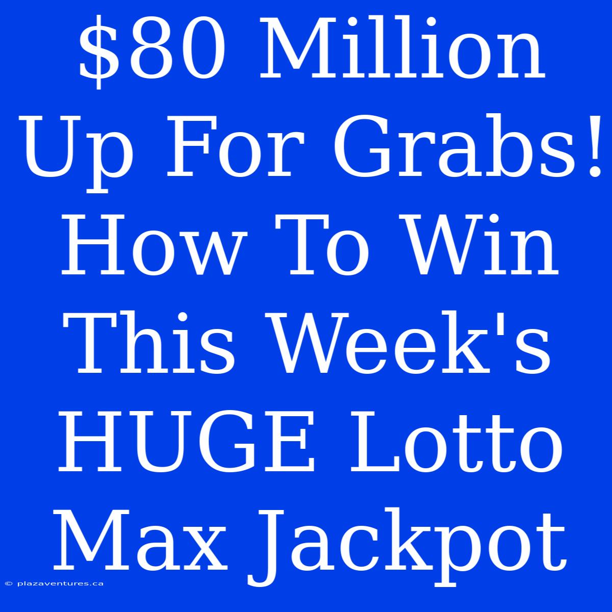 $80 Million Up For Grabs! How To Win This Week's HUGE Lotto Max Jackpot