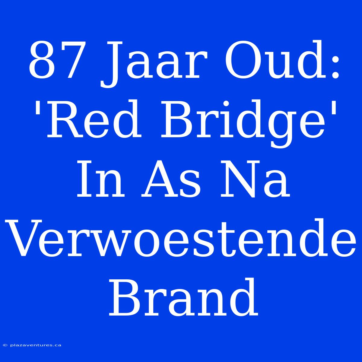 87 Jaar Oud: 'Red Bridge' In As Na Verwoestende Brand