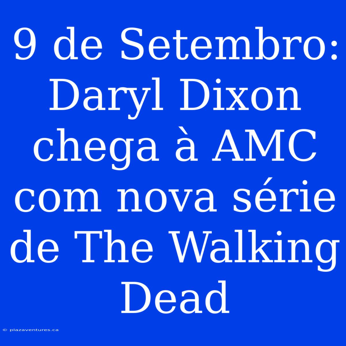 9 De Setembro: Daryl Dixon Chega À AMC Com Nova Série De The Walking Dead