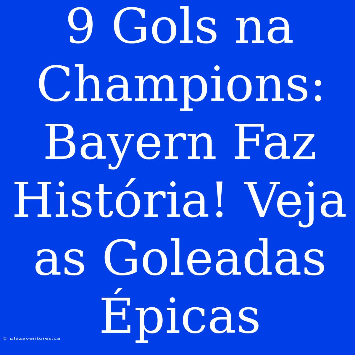 9 Gols Na Champions: Bayern Faz História! Veja As Goleadas Épicas