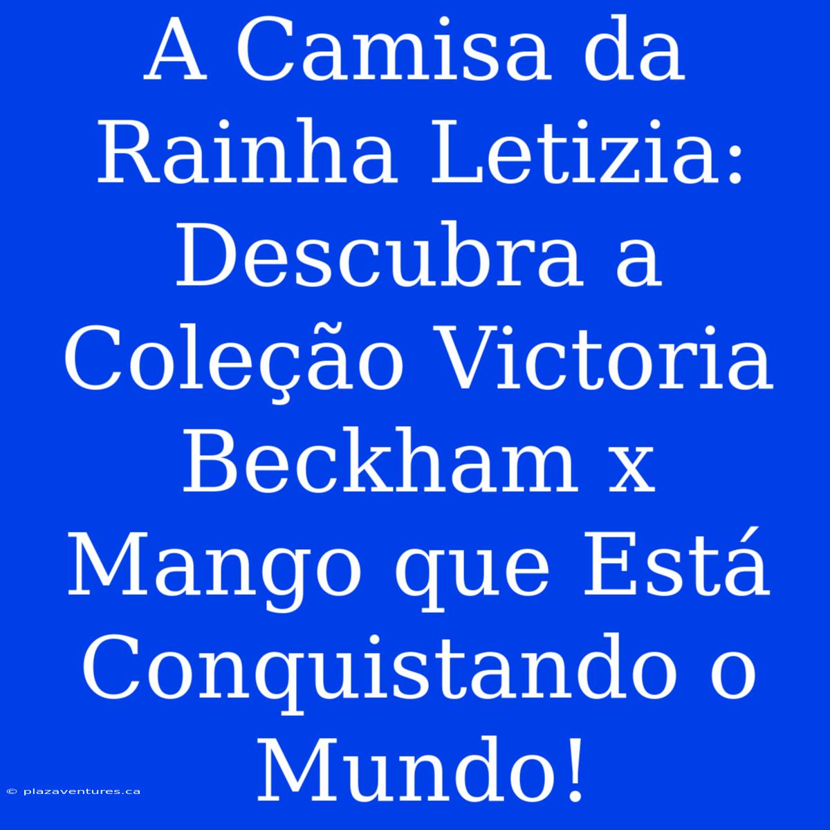 A Camisa Da Rainha Letizia: Descubra A Coleção Victoria Beckham X Mango Que Está Conquistando O Mundo!