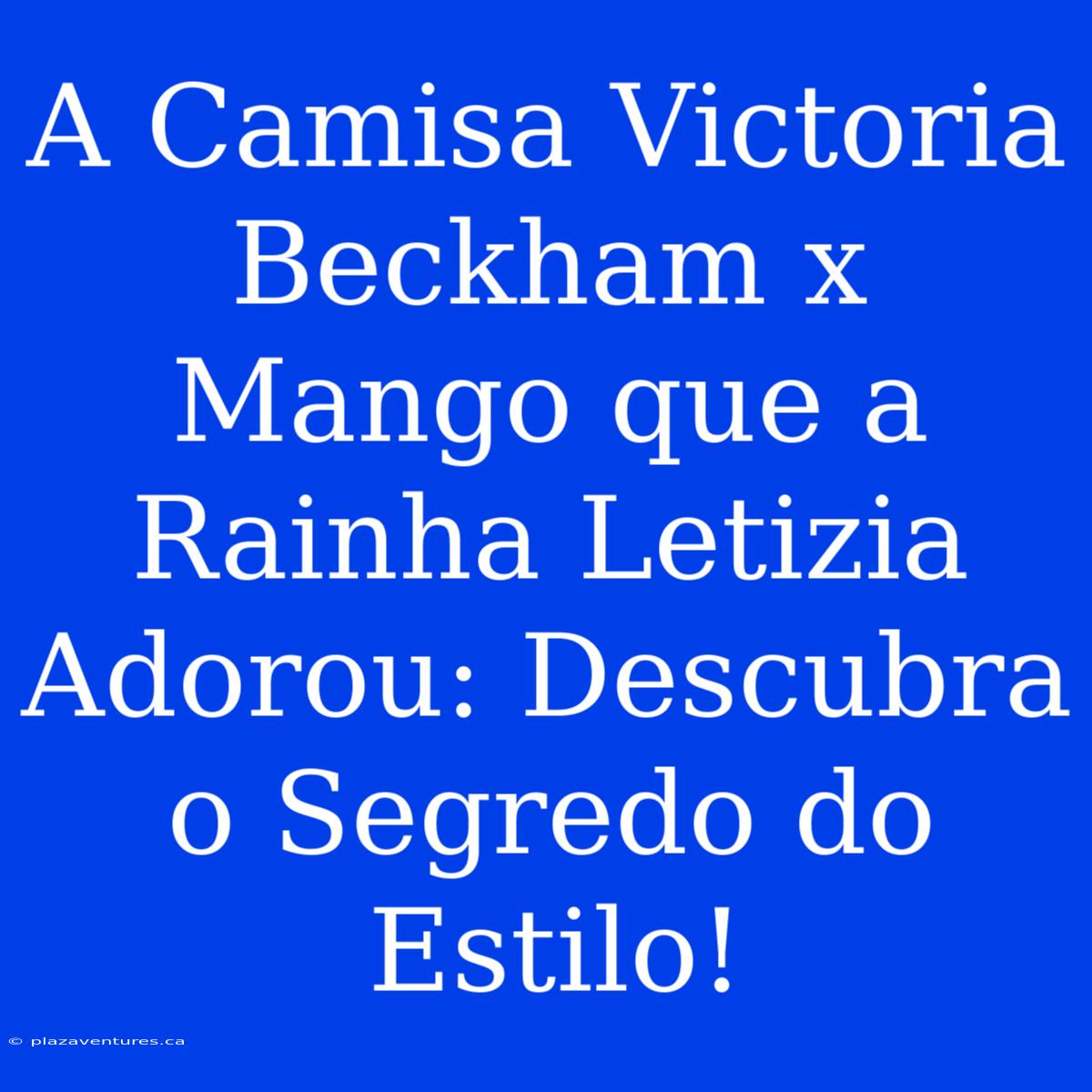 A Camisa Victoria Beckham X Mango Que A Rainha Letizia Adorou: Descubra O Segredo Do Estilo!