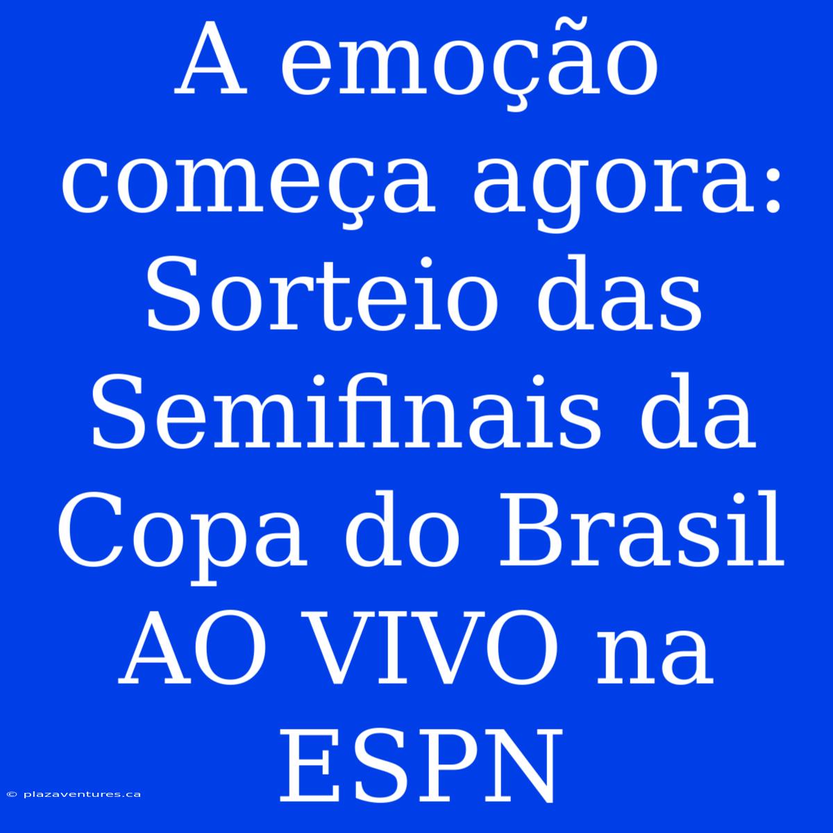 A Emoção Começa Agora: Sorteio Das Semifinais Da Copa Do Brasil AO VIVO Na ESPN