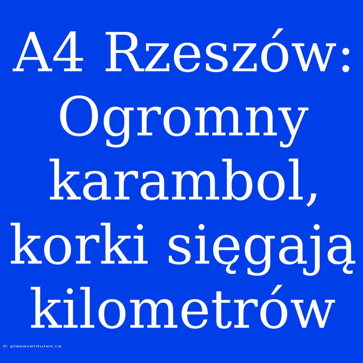 A4 Rzeszów: Ogromny Karambol, Korki Sięgają Kilometrów