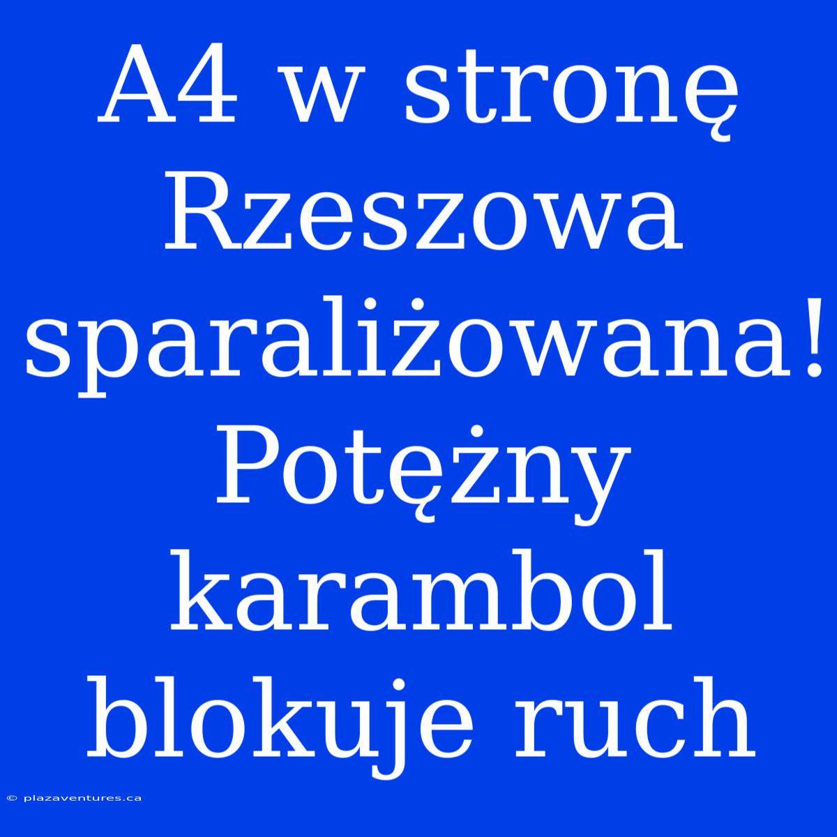 A4 W Stronę Rzeszowa Sparaliżowana! Potężny Karambol Blokuje Ruch