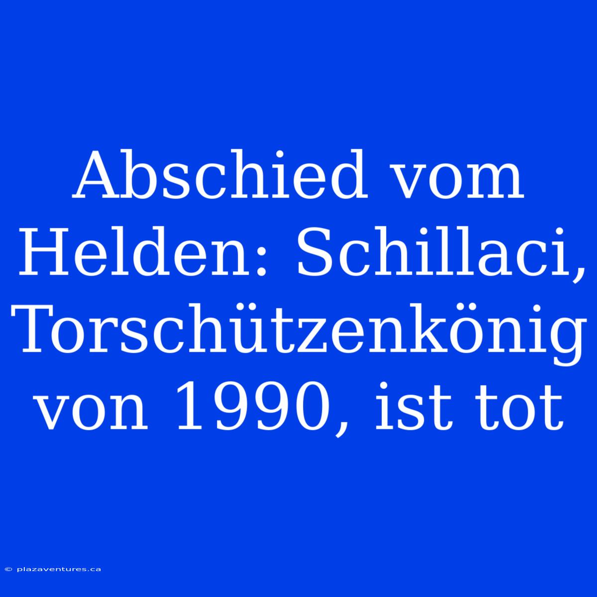 Abschied Vom Helden: Schillaci, Torschützenkönig Von 1990, Ist Tot