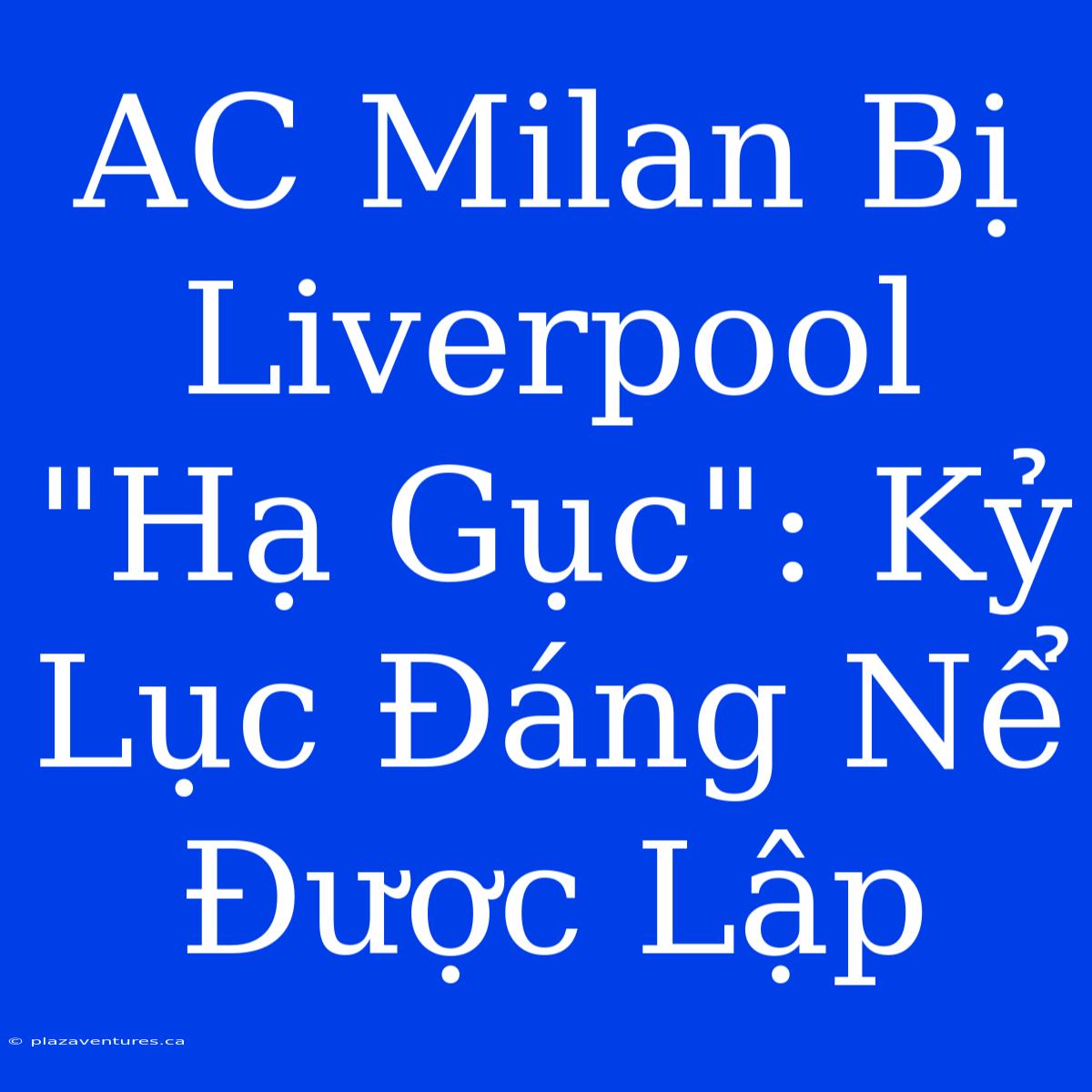 AC Milan Bị Liverpool 