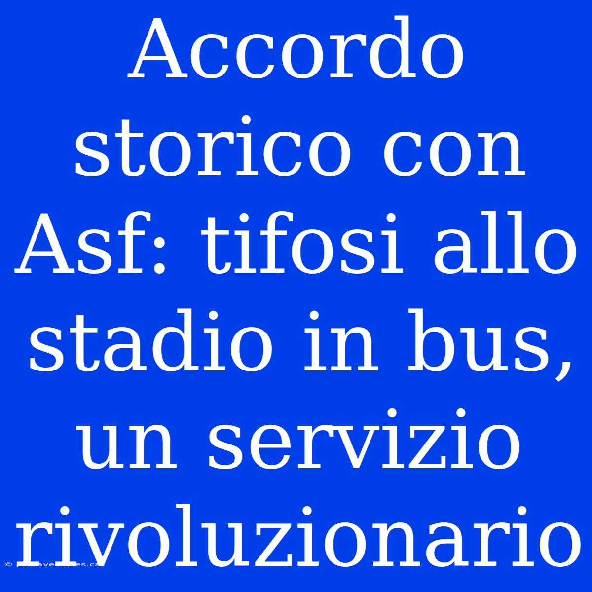 Accordo Storico Con Asf: Tifosi Allo Stadio In Bus, Un Servizio Rivoluzionario