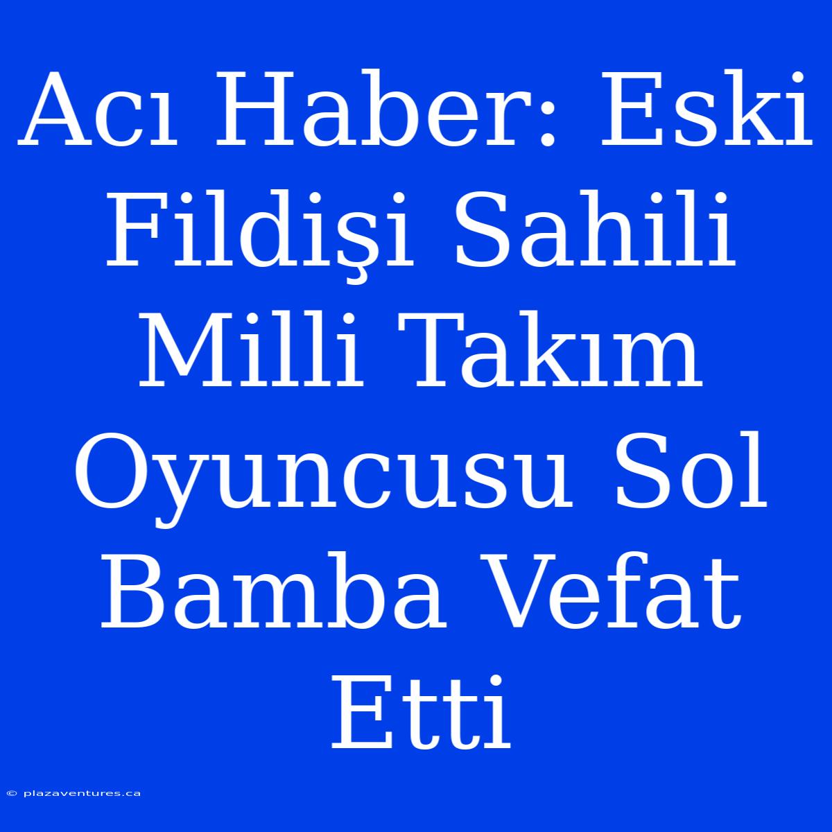 Acı Haber: Eski Fildişi Sahili Milli Takım Oyuncusu Sol Bamba Vefat Etti