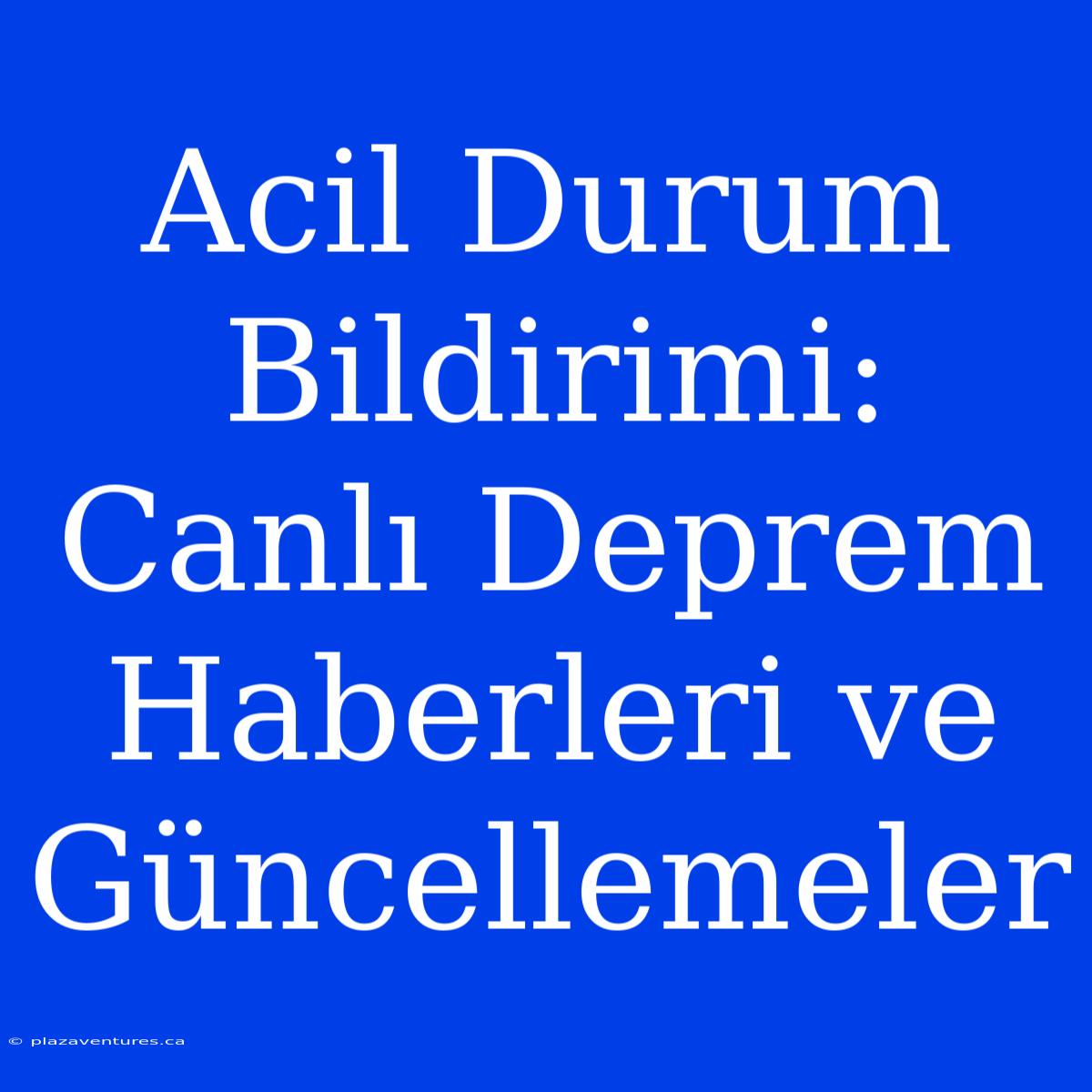 Acil Durum Bildirimi: Canlı Deprem Haberleri Ve Güncellemeler