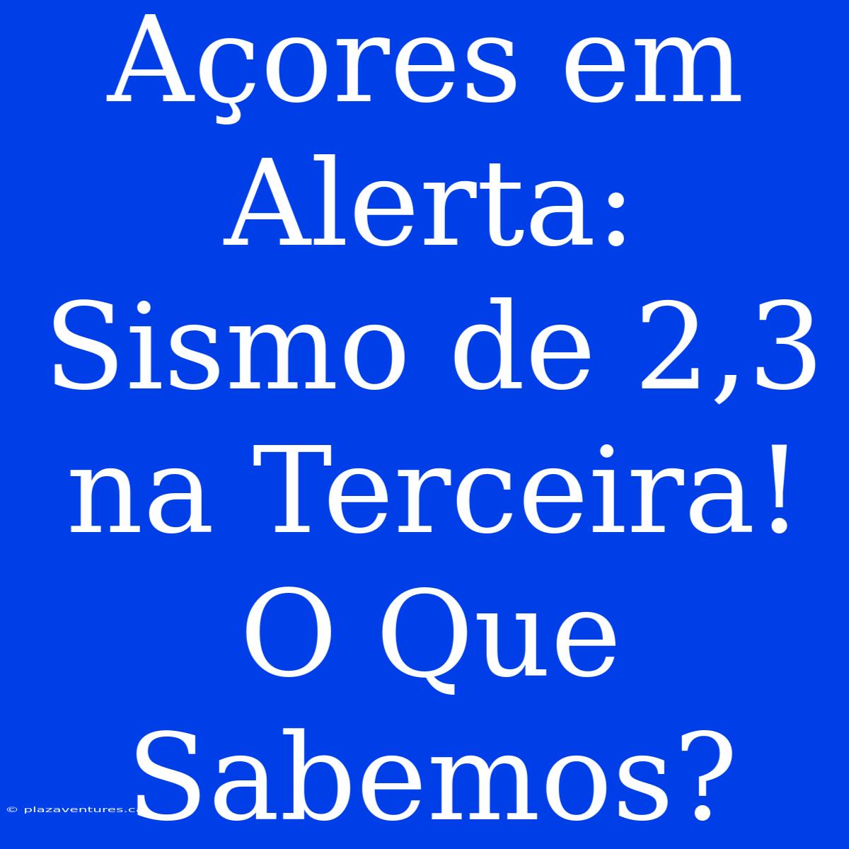 Açores Em Alerta: Sismo De 2,3 Na Terceira! O Que Sabemos?