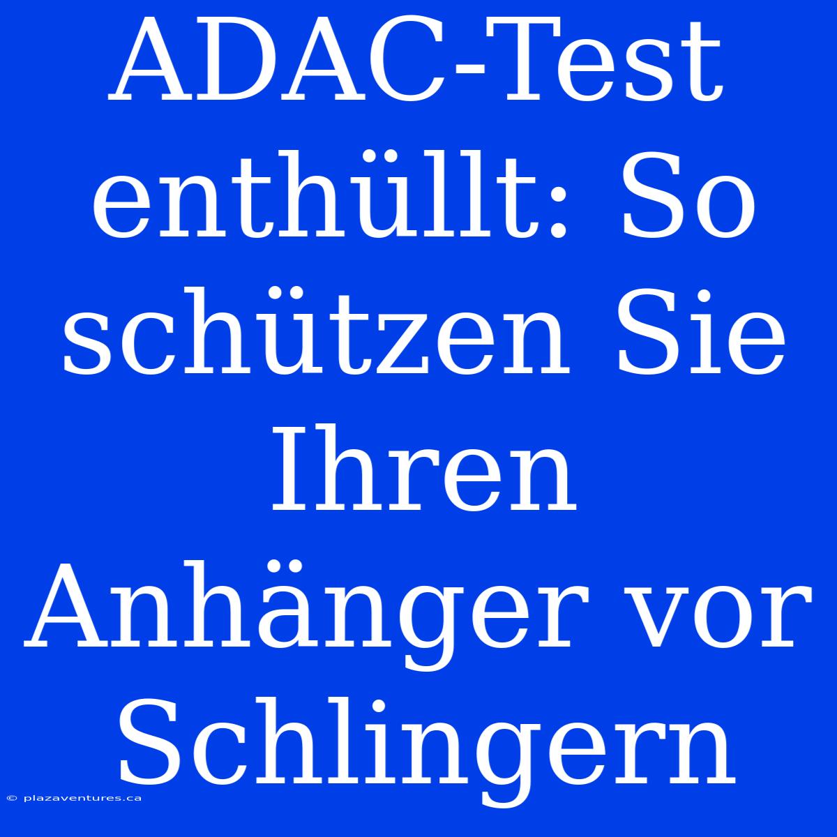 ADAC-Test Enthüllt: So Schützen Sie Ihren Anhänger Vor Schlingern