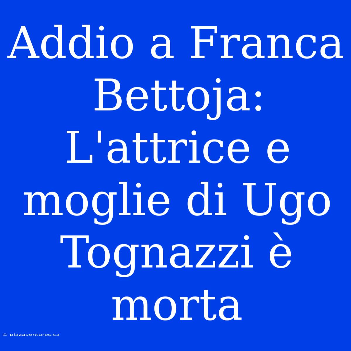 Addio A Franca Bettoja: L'attrice E Moglie Di Ugo Tognazzi È Morta