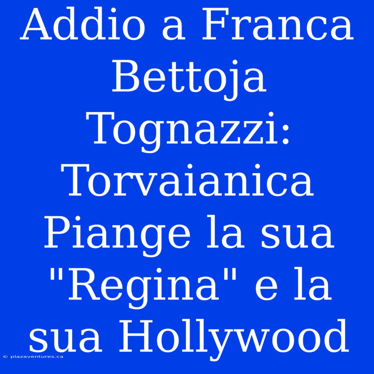 Addio A Franca Bettoja Tognazzi: Torvaianica Piange La Sua 