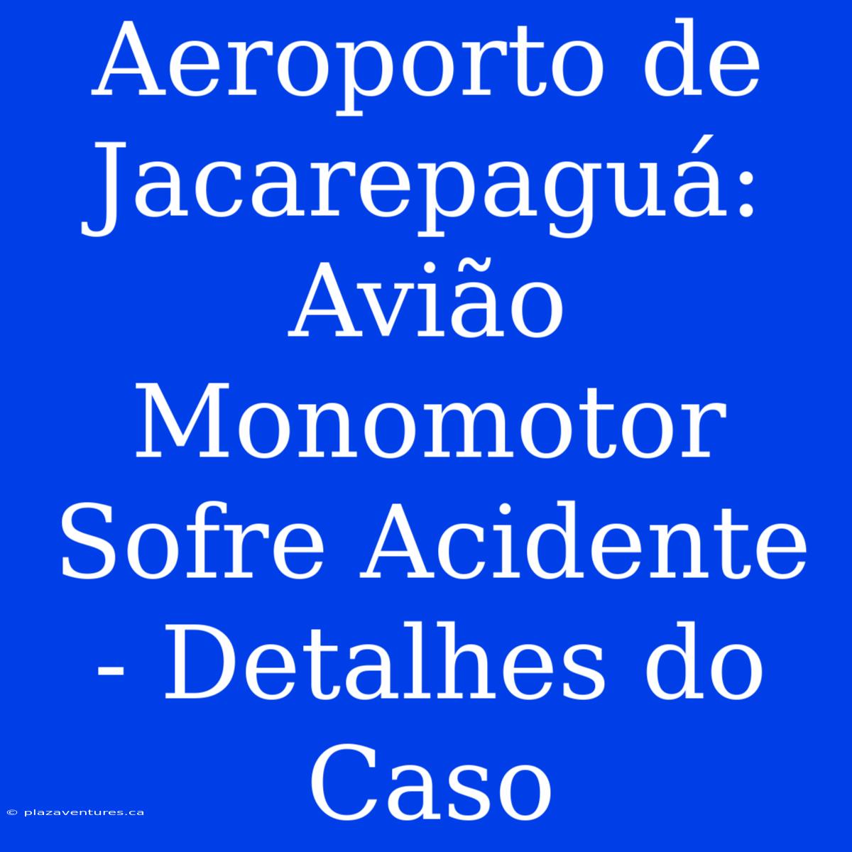 Aeroporto De Jacarepaguá: Avião Monomotor Sofre Acidente - Detalhes Do Caso