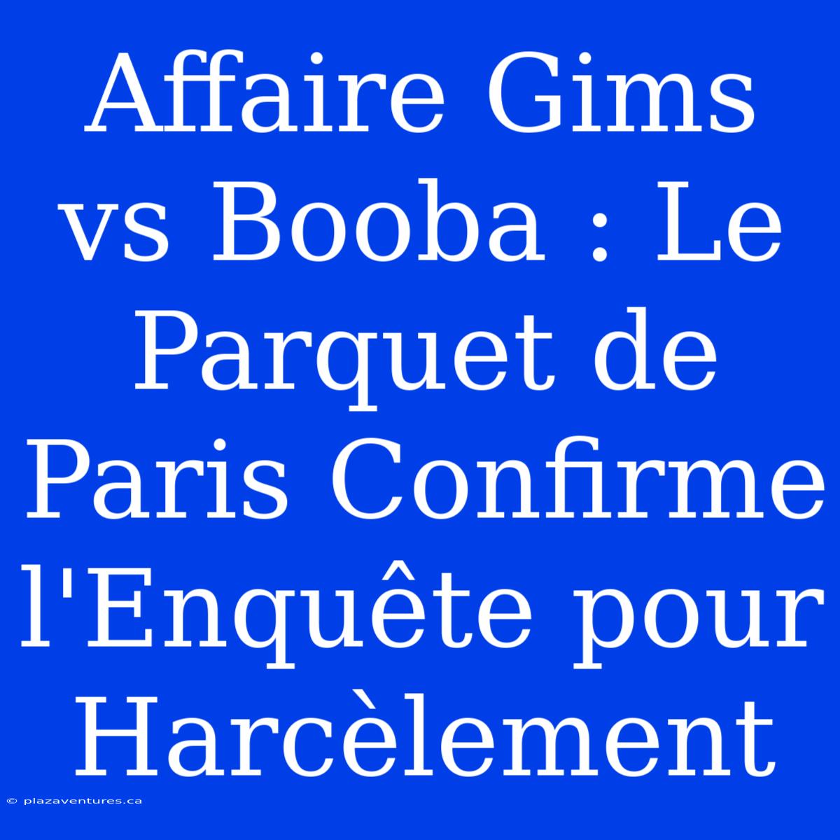 Affaire Gims Vs Booba : Le Parquet De Paris Confirme L'Enquête Pour Harcèlement