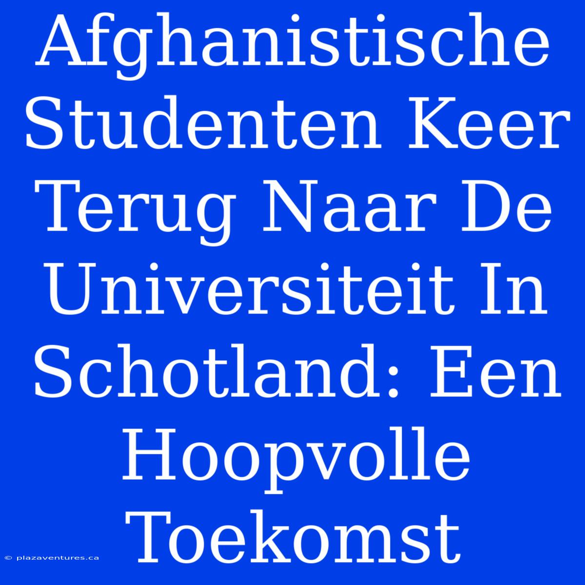 Afghanistische Studenten Keer Terug Naar De Universiteit In Schotland: Een Hoopvolle Toekomst