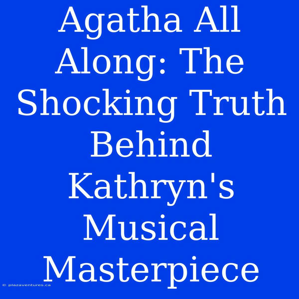 Agatha All Along: The Shocking Truth Behind Kathryn's Musical Masterpiece