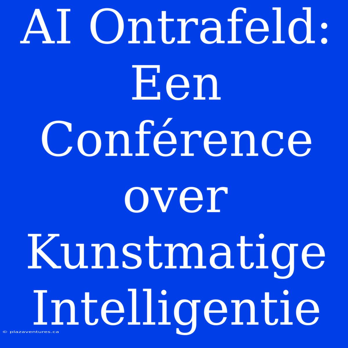 AI Ontrafeld: Een Conférence Over Kunstmatige Intelligentie