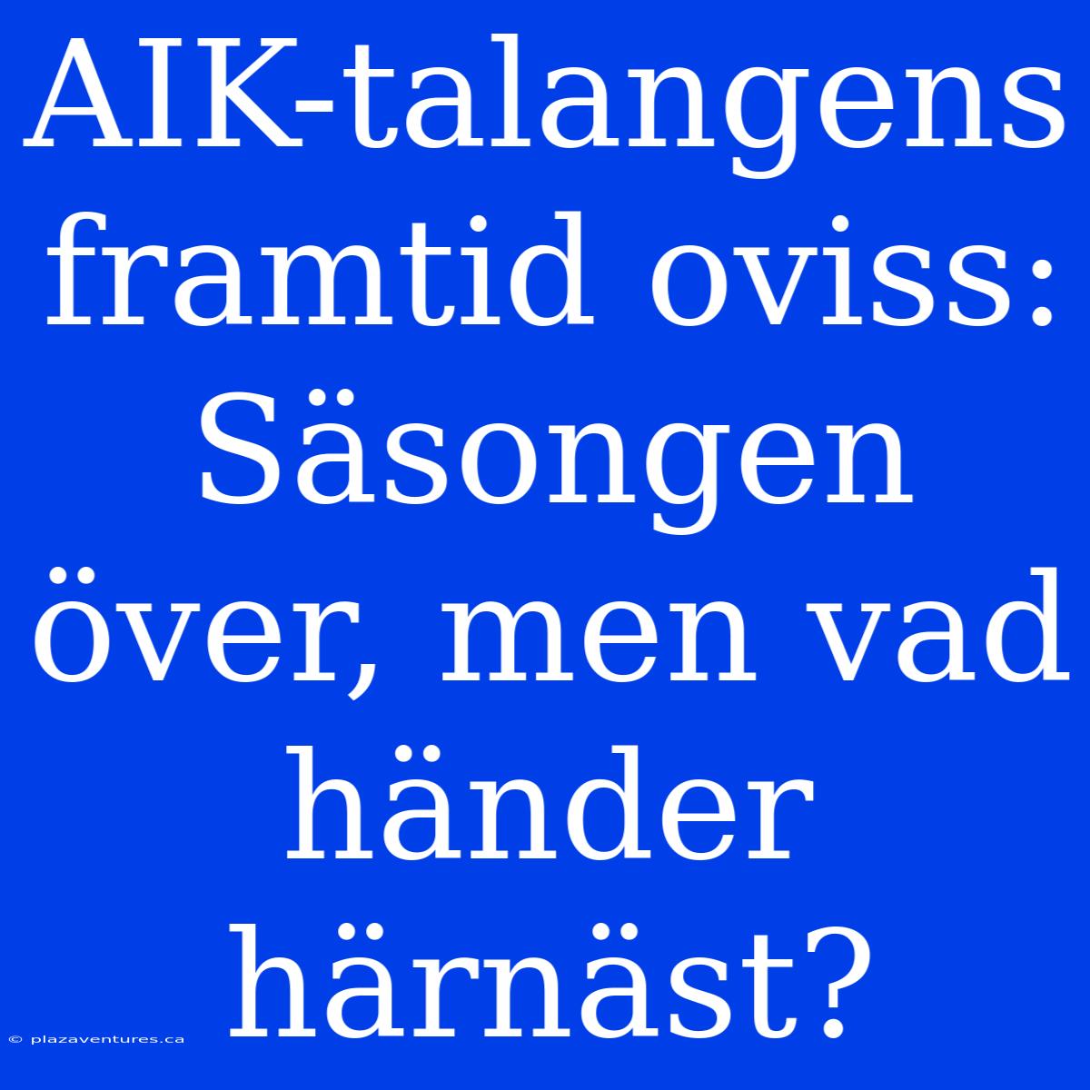 AIK-talangens Framtid Oviss: Säsongen Över, Men Vad Händer Härnäst?