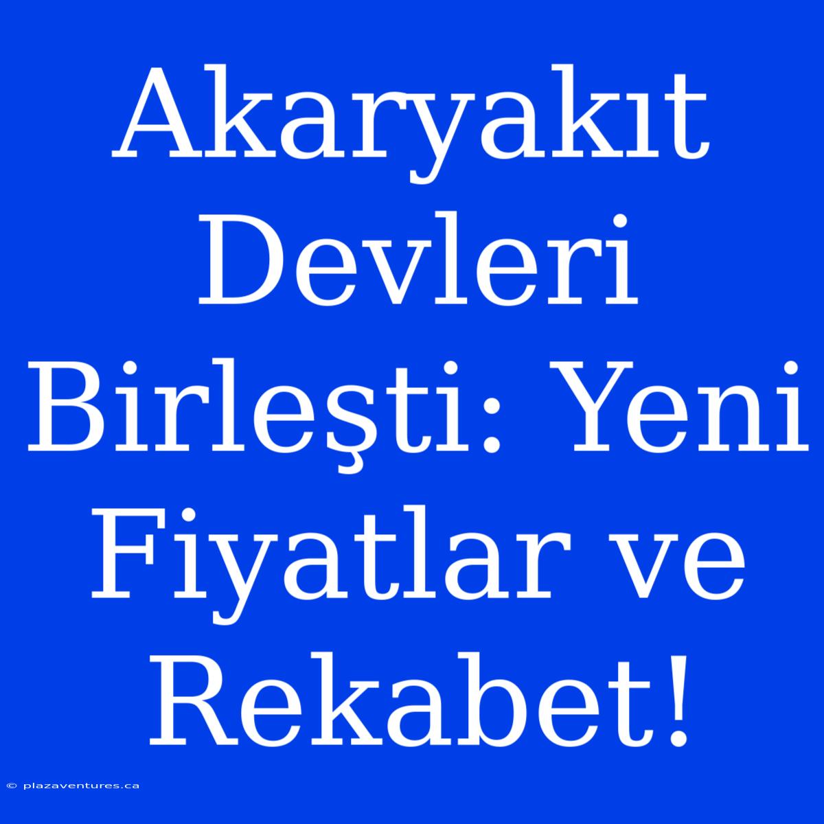 Akaryakıt Devleri Birleşti: Yeni Fiyatlar Ve Rekabet!