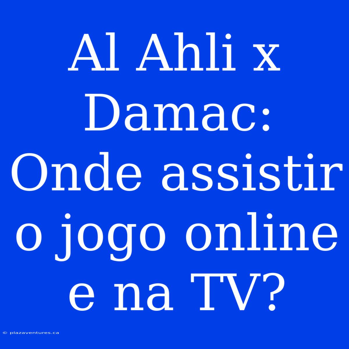 Al Ahli X Damac: Onde Assistir O Jogo Online E Na TV?