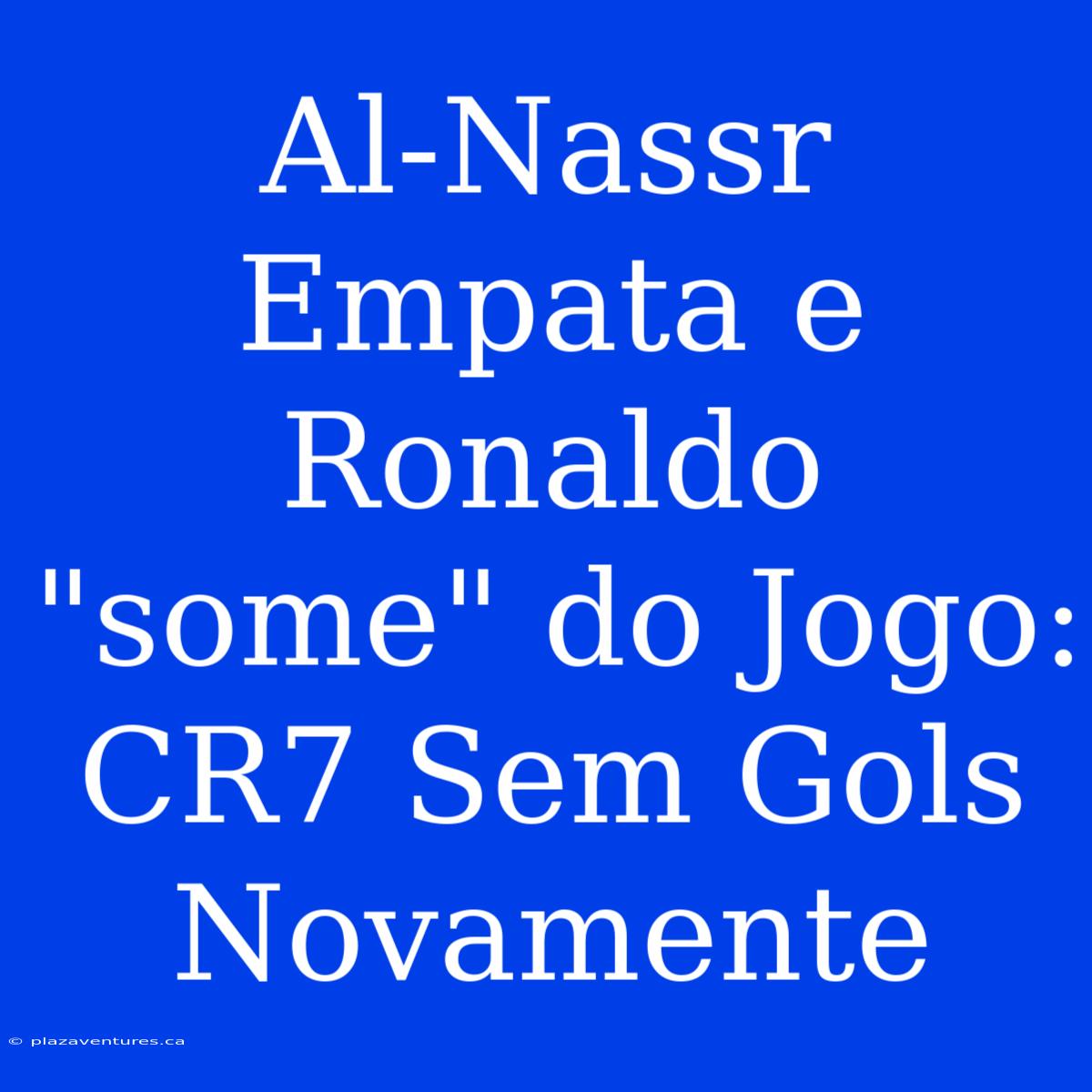 Al-Nassr Empata E Ronaldo 