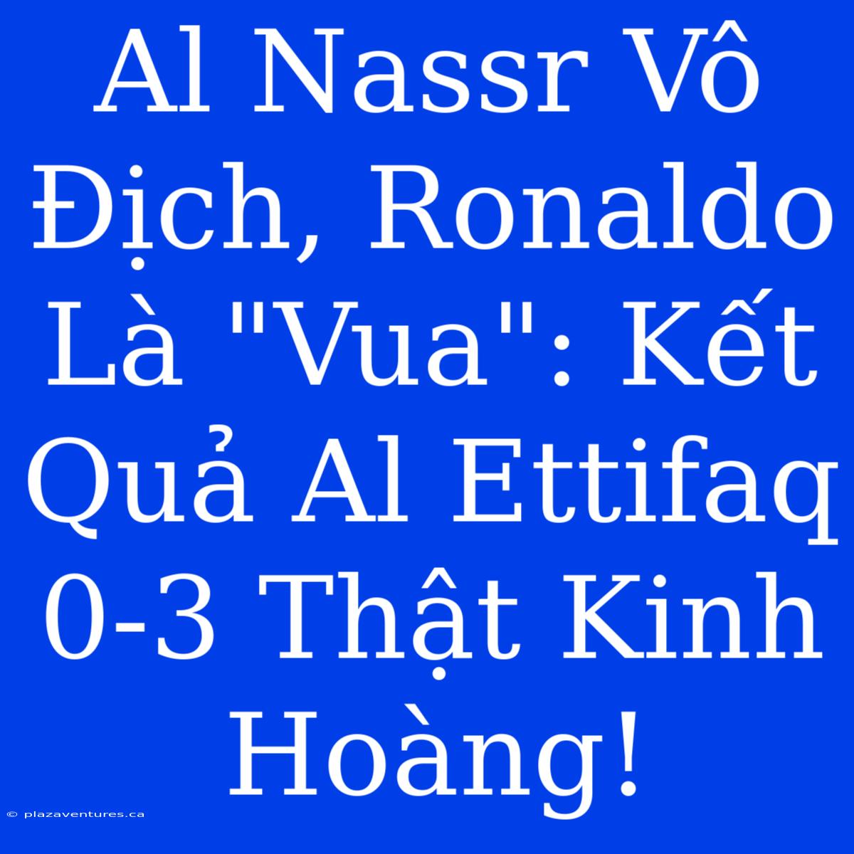 Al Nassr Vô Địch, Ronaldo Là 