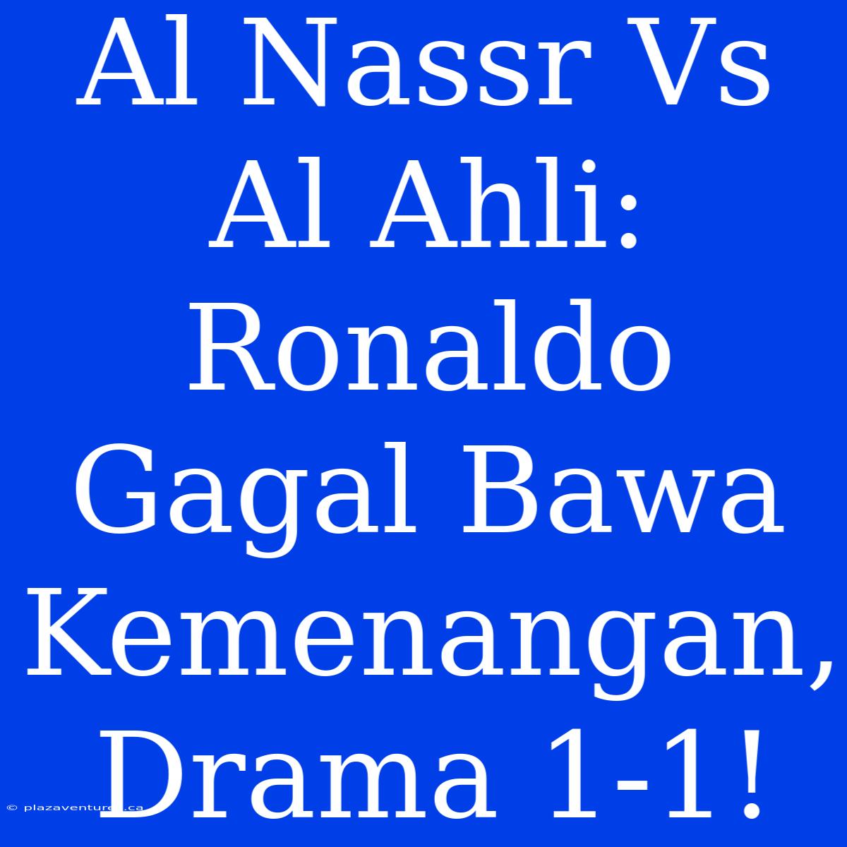 Al Nassr Vs Al Ahli: Ronaldo Gagal Bawa Kemenangan, Drama 1-1!