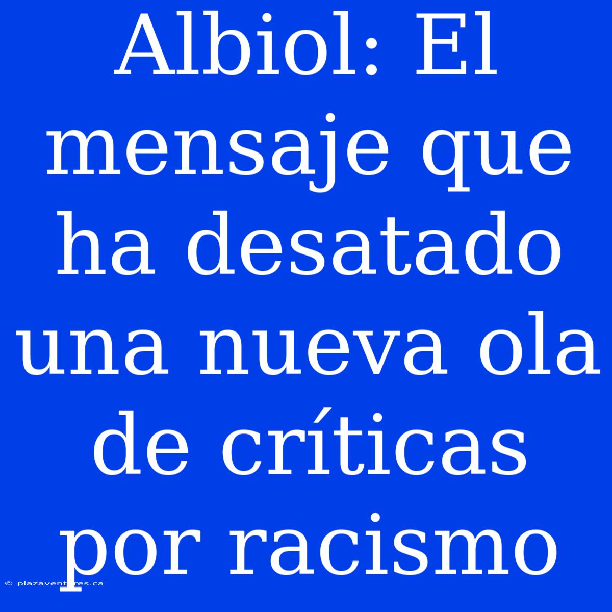 Albiol: El Mensaje Que Ha Desatado Una Nueva Ola De Críticas Por Racismo