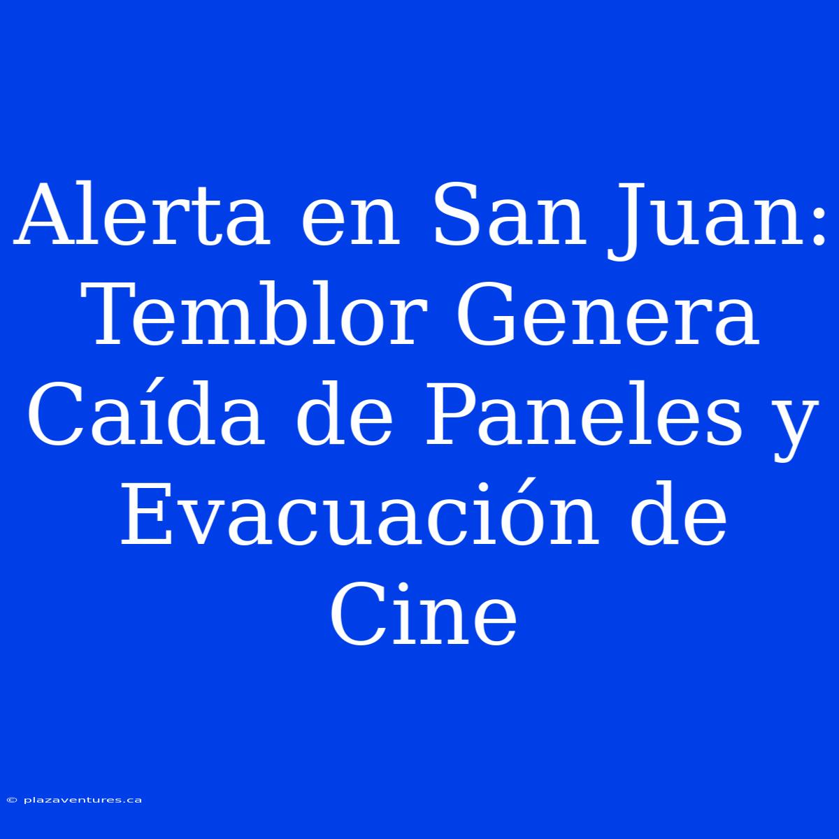 Alerta En San Juan: Temblor Genera Caída De Paneles Y Evacuación De Cine