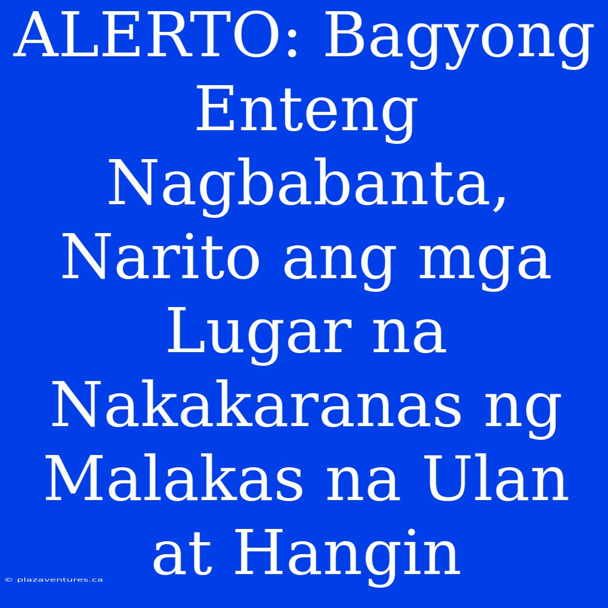 ALERTO: Bagyong Enteng Nagbabanta, Narito Ang Mga Lugar Na Nakakaranas Ng Malakas Na Ulan At Hangin