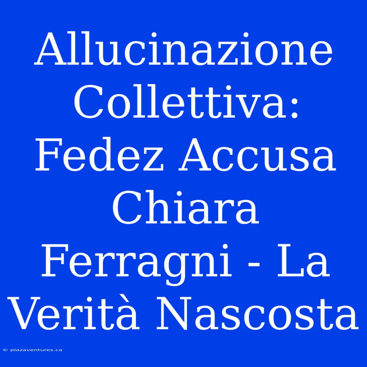 Allucinazione Collettiva: Fedez Accusa Chiara Ferragni - La Verità Nascosta